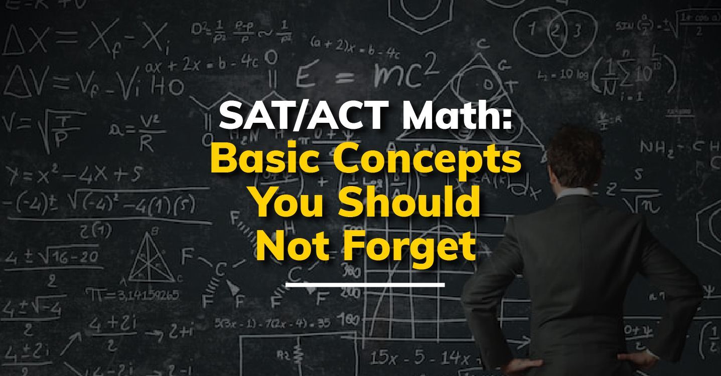 SAT/ACT Math: Basic Concepts Students Tend To Forget (But Should Not!)