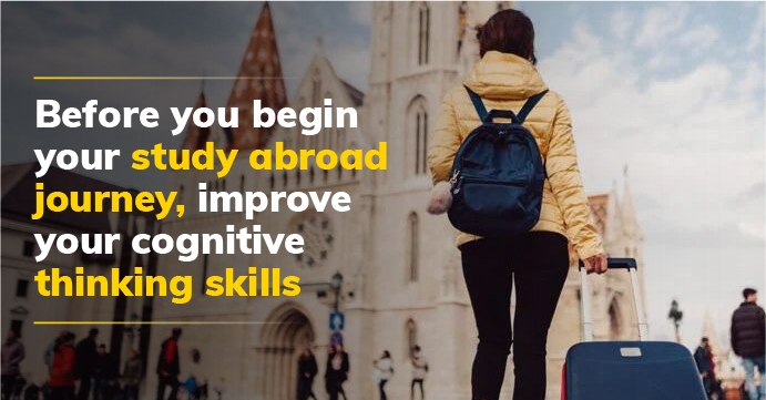 Before you begin your study abroad journey, improve your cognitive thinking skills